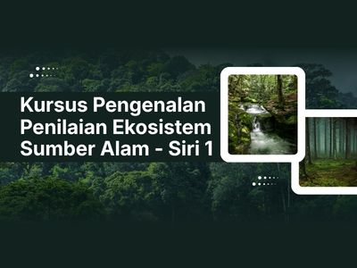 KURSUS PENGENALAN PENILAIAN EKOSISTEM SUMBER ALAM SIRI 1 - 2 JAM